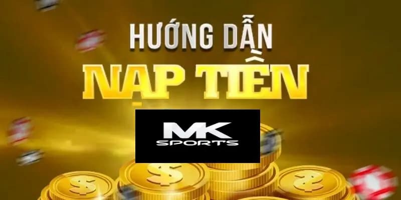 Chỉ dẫn khách hàng quy trình nạp tiền mksport