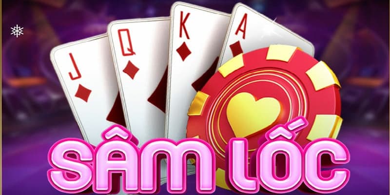 Sâm lốc là gì? Tại sao game bài này lại hot đến vậy?